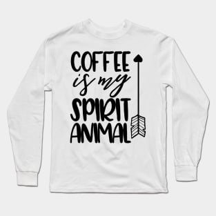 Coffee is my Spirit Animal Long Sleeve T-Shirt
